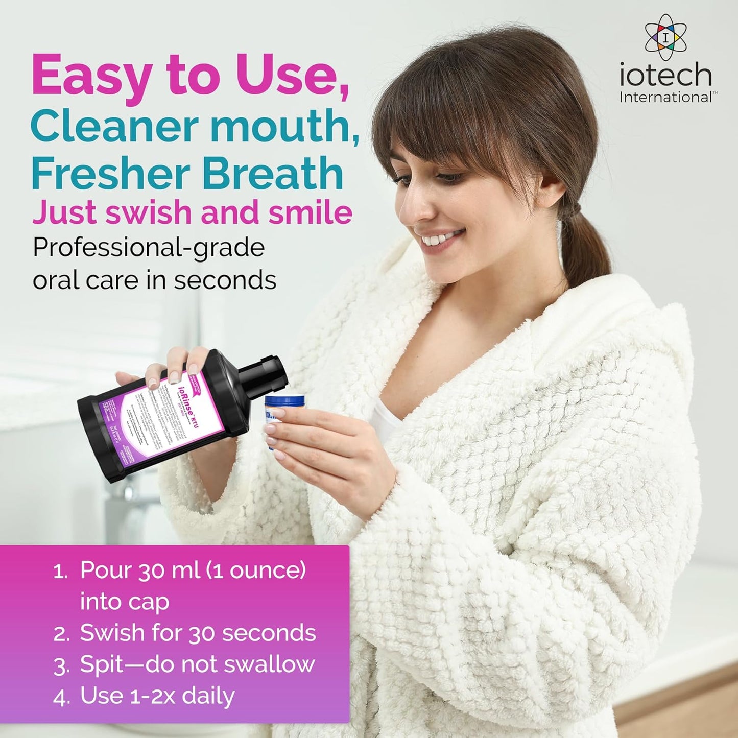 Recommended by 1,000s of Dental Professionals Because it Simply Works Better. Professional Strength ioRinse RTU. Powerful, Long-Lasting, Breath freshening That You Can Trust. Soft Mint 16 oz